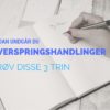 undgå overspringshandlinger med disse 3 simple trin